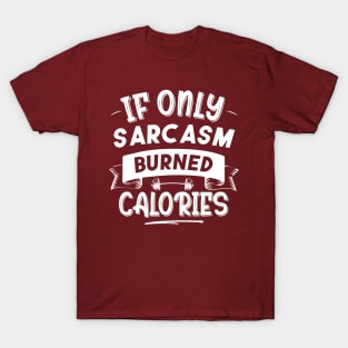 If Only Sarcasm Burned Calories Funny Colored Cute Gym Gift T-Shirt